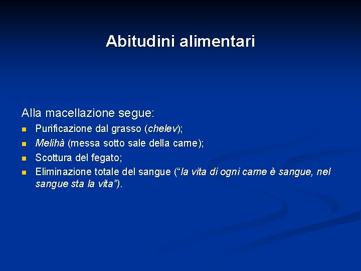 Abitudini alimentari Alla macellazione segue: n n Purificazione dal grasso (chelev); Melihà (messa sotto