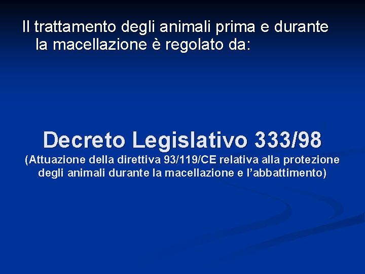 Il trattamento degli animali prima e durante la macellazione è regolato da: Decreto Legislativo