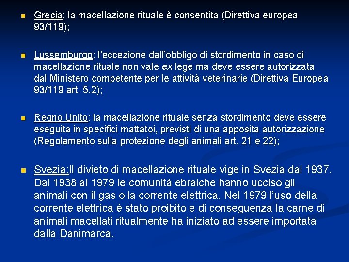 n Grecia: la macellazione rituale è consentita (Direttiva europea 93/119); n Lussemburgo: l’eccezione dall’obbligo