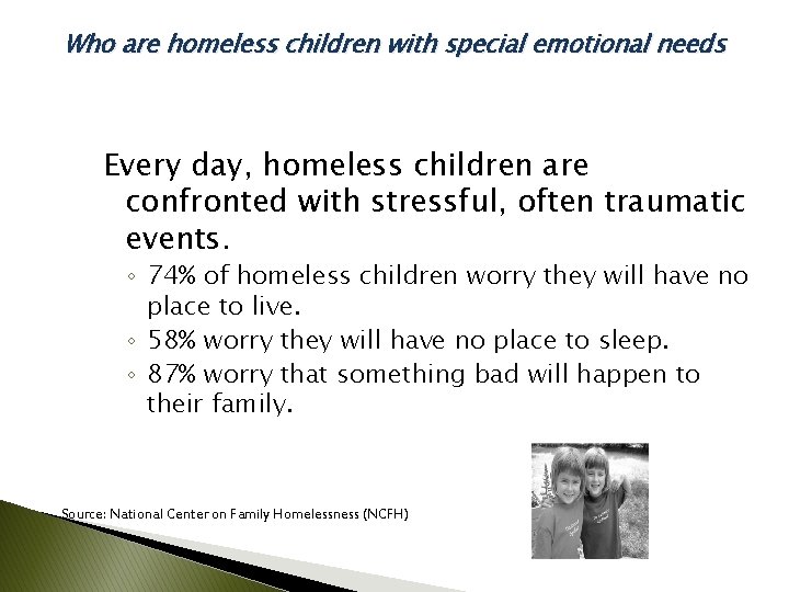 Who are homeless children with special emotional needs Every day, homeless children are confronted
