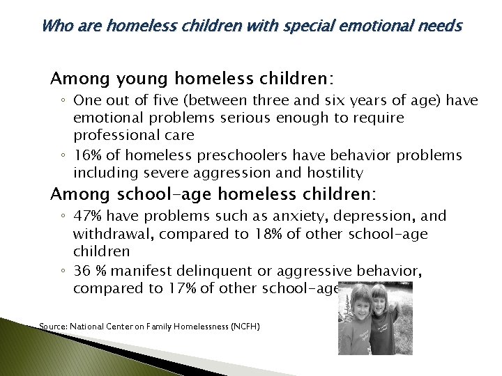 Who are homeless children with special emotional needs Among young homeless children: ◦ One