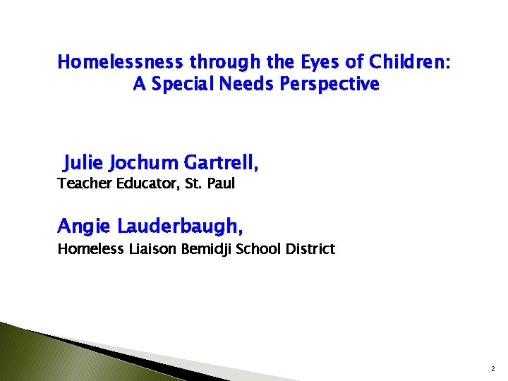 Homelessness through the Eyes of Children: A Special Needs Perspective Julie Jochum Gartrell, Teacher