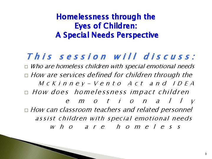 Homelessness through the Eyes of Children: A Special Needs Perspective This session will discuss: