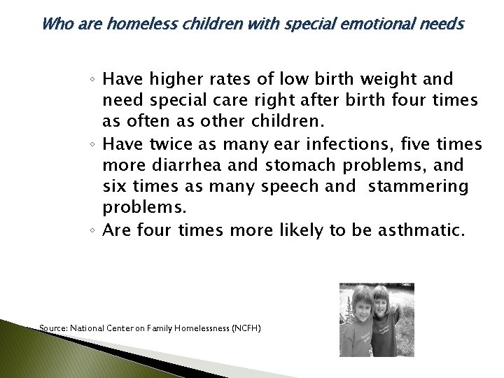 Who are homeless children with special emotional needs ◦ Have higher rates of low