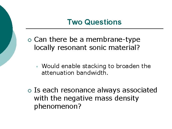 Two Questions ¡ Can there be a membrane-type locally resonant sonic material? • ¡