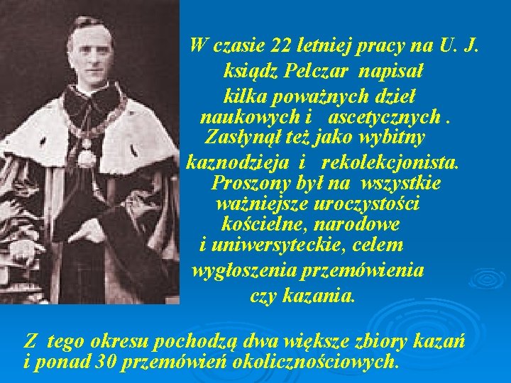  W czasie 22 letniej pracy na U. J. ksiądz Pelczar napisał kilka poważnych