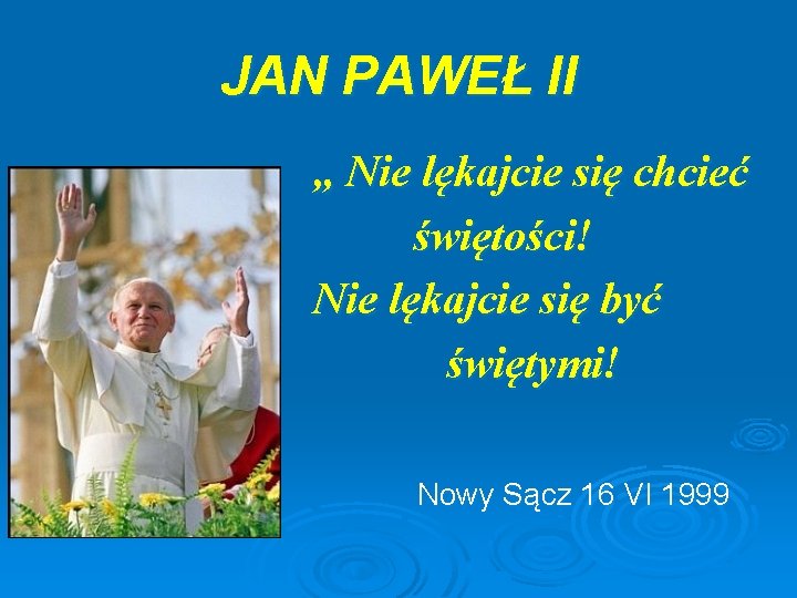 JAN PAWEŁ II „ Nie lękajcie się chcieć świętości! Nie lękajcie się być świętymi!