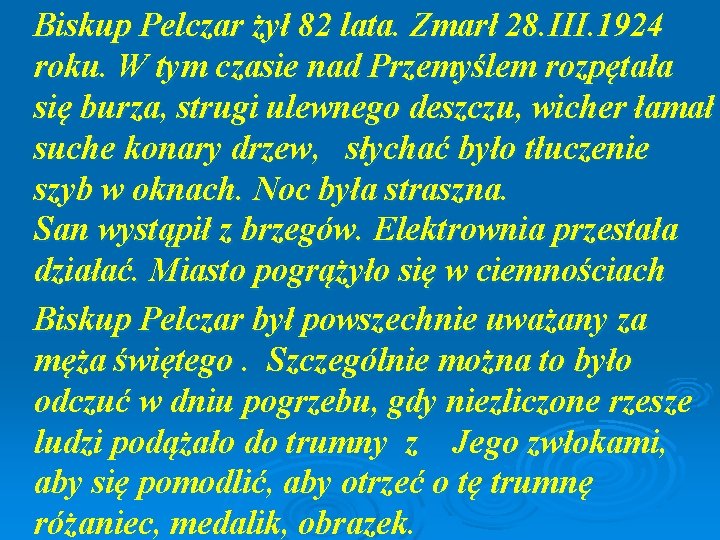 Biskup Pelczar żył 82 lata. Zmarł 28. III. 1924 roku. W tym czasie nad Biskup Pelczar żył 82 lata. Zmarł 28. III. 1924 roku. W tym czasie nad