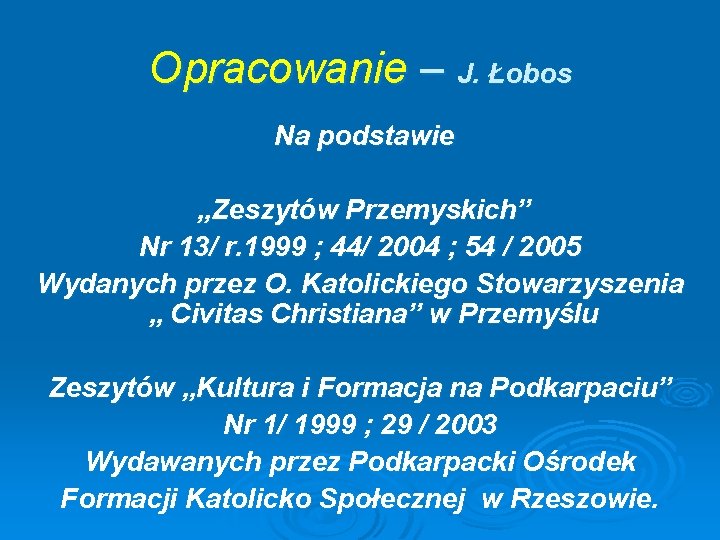 Opracowanie – J. Łobos Na podstawie „Zeszytów Przemyskich” Nr 13/ r. 1999 ; 44/