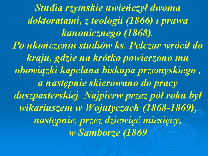 Studia rzymskie uwieńczył dwoma doktoratami, z teologii (1866) i prawa kanonicznego (1868). Po ukończeniu