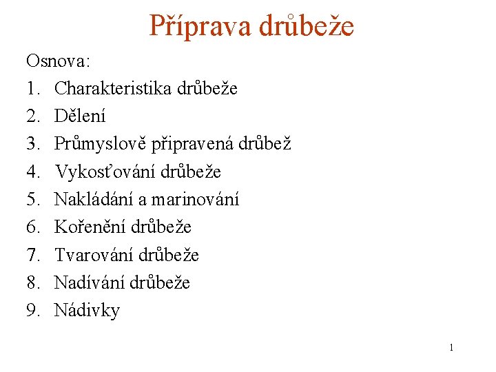 Příprava drůbeže Osnova: 1. Charakteristika drůbeže 2. Dělení 3. Průmyslově připravená drůbež 4. Vykosťování