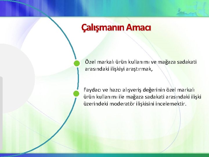 Çalışmanın Amacı Özel markalı ürün kullanımı ve mağaza sadakati arasındaki ilişkiyi araştırmak, Faydacı ve