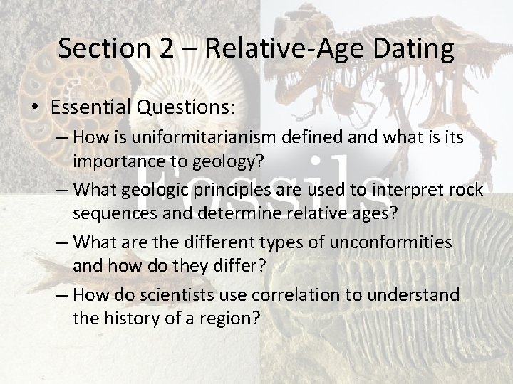 Section 2 – Relative-Age Dating • Essential Questions: – How is uniformitarianism defined and