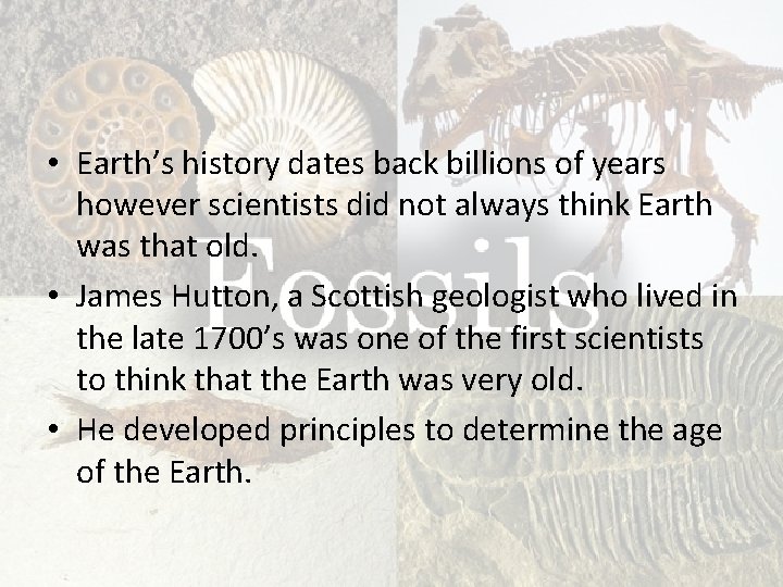  • Earth’s history dates back billions of years however scientists did not always