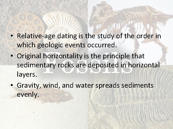  • Relative-age dating is the study of the order in which geologic events