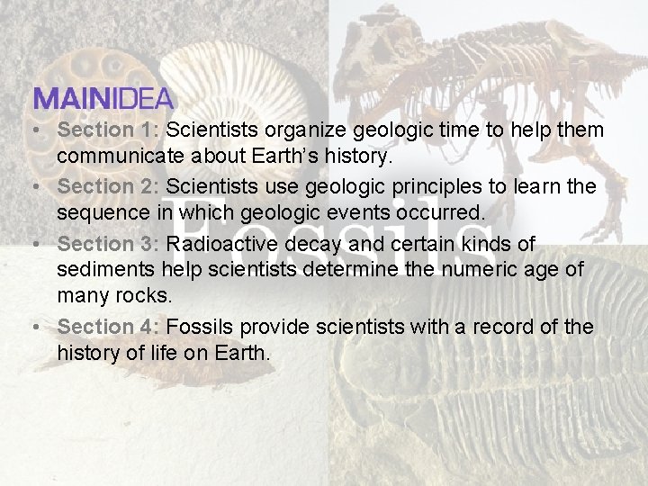  • Section 1: Scientists organize geologic time to help them communicate about Earth’s