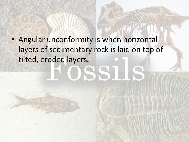  • Angular unconformity is when horizontal layers of sedimentary rock is laid on