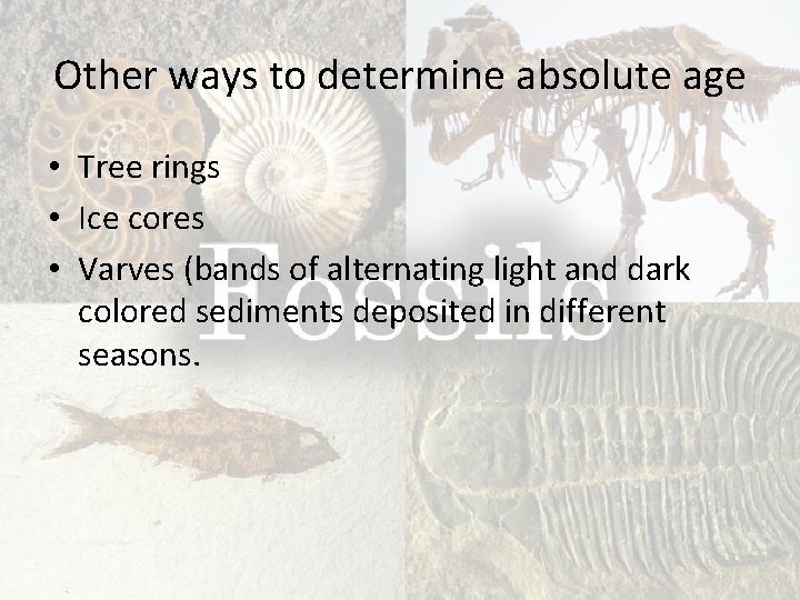 Other ways to determine absolute age • Tree rings • Ice cores • Varves