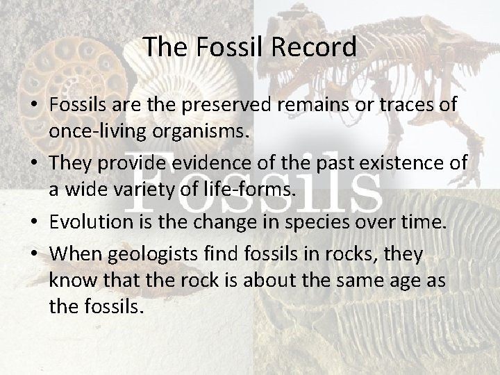 The Fossil Record • Fossils are the preserved remains or traces of once-living organisms.