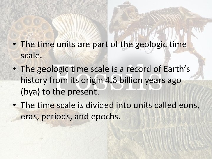  • The time units are part of the geologic time scale. • The
