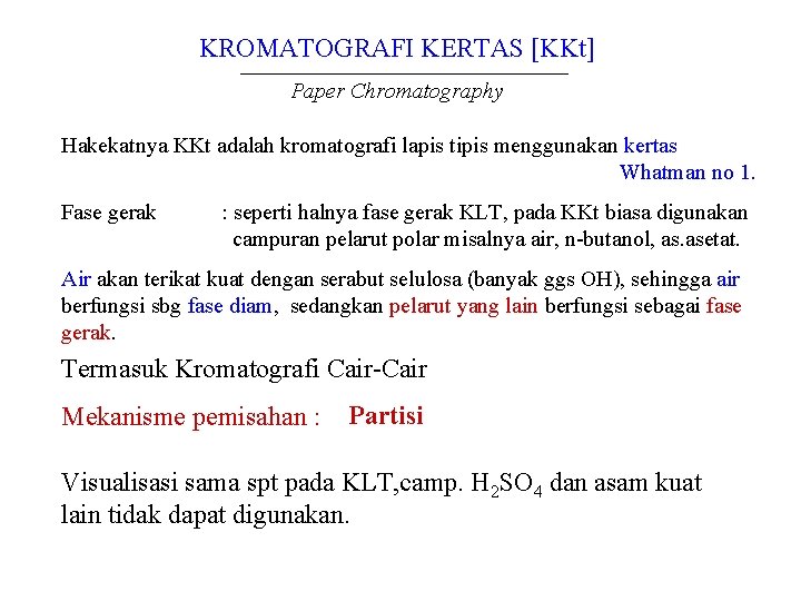 KROMATOGRAFI KERTAS [KKt] Paper Chromatography Hakekatnya KKt adalah kromatografi lapis tipis menggunakan kertas Whatman
