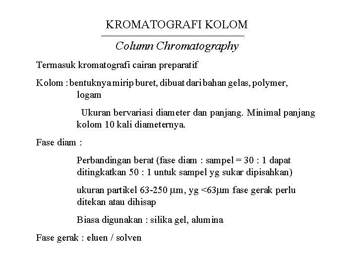 KROMATOGRAFI KOLOM Column Chromatography Termasuk kromatografi cairan preparatif Kolom : bentuknya mirip buret, dibuat