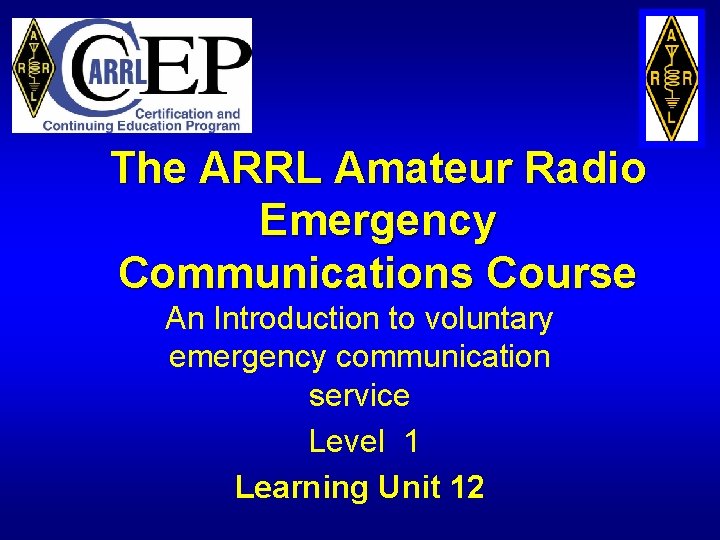 The ARRL Amateur Radio Emergency Communications Course An Introduction to voluntary emergency communication service