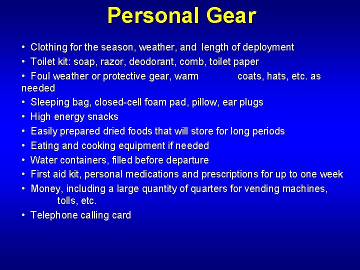 Personal Gear • Clothing for the season, weather, and length of deployment • Toilet