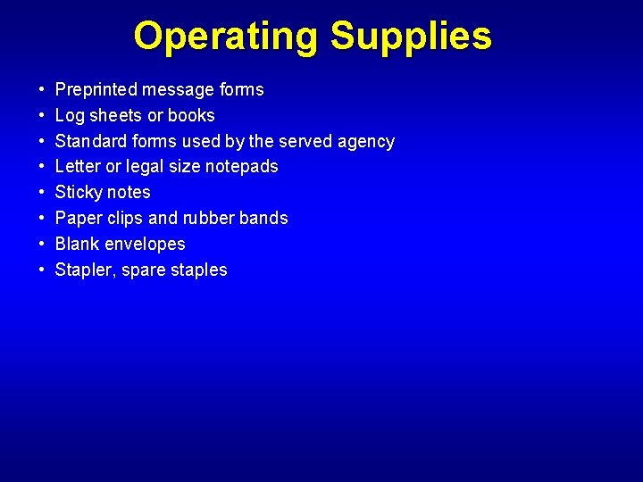 Operating Supplies • Preprinted message forms • Log sheets or books • Standard forms