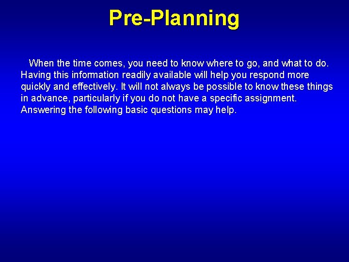 Pre-Planning When the time comes, you need to know where to go, and what