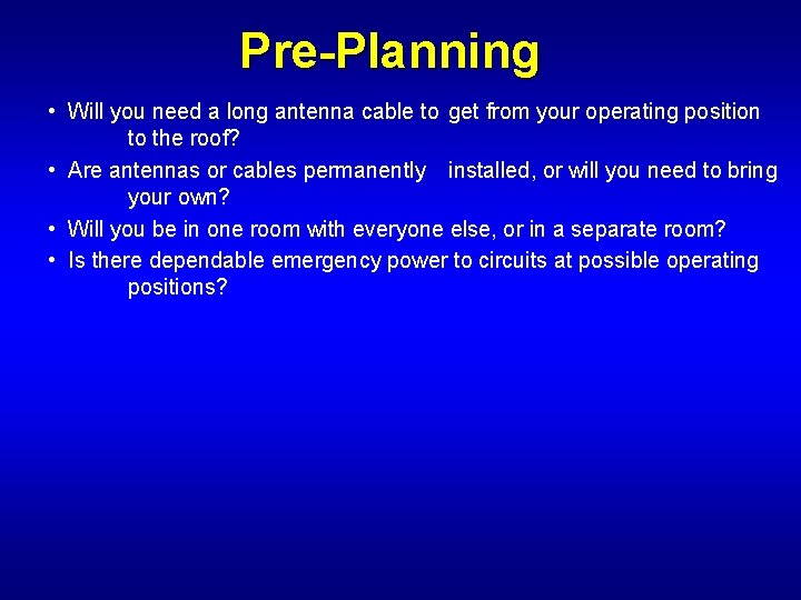 Pre-Planning • Will you need a long antenna cable to get from your operating
