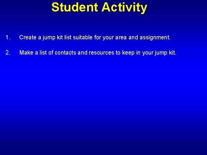 Student Activity 1. Create a jump kit list suitable for your area and assignment.