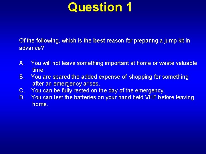 Question 1 Of the following, which is the best reason for preparing a jump