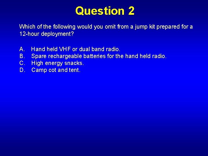 Question 2 Which of the following would you omit from a jump kit prepared