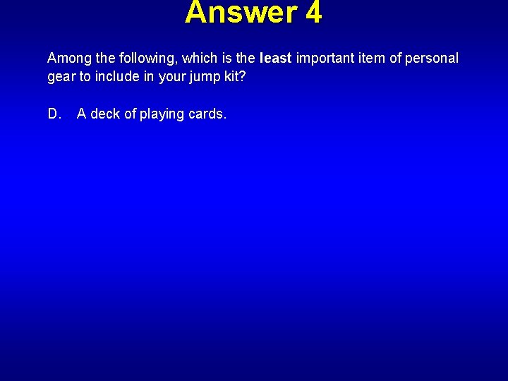 Answer 4 Among the following, which is the least important item of personal gear