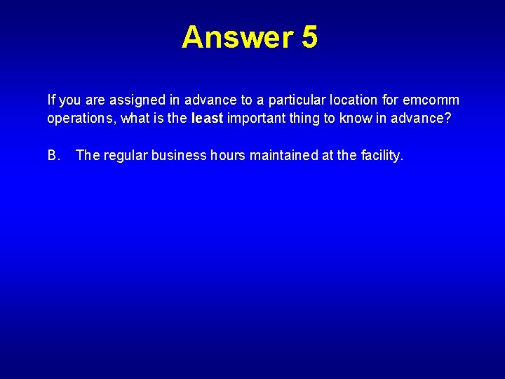 Answer 5 If you are assigned in advance to a particular location for emcomm