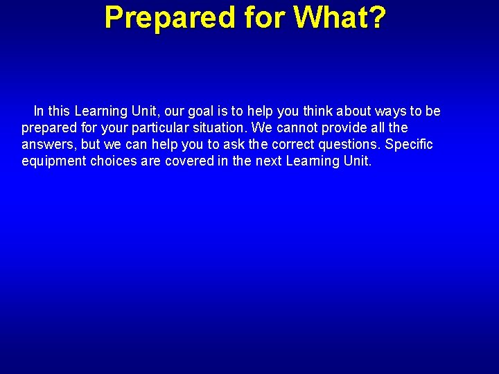 Prepared for What? In this Learning Unit, our goal is to help you think