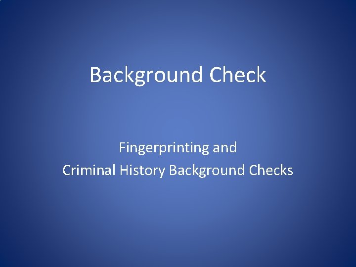 Background Check Fingerprinting and Criminal History Background Checks 