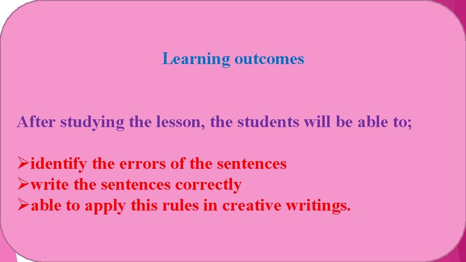 Learning outcomes After studying the lesson, the students will be able to; Øidentify the