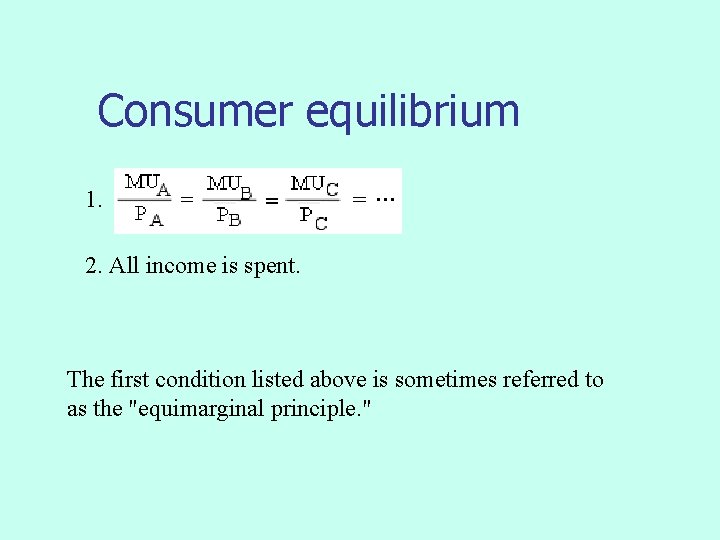 Consumer equilibrium 1. 2. All income is spent. The first condition listed above is