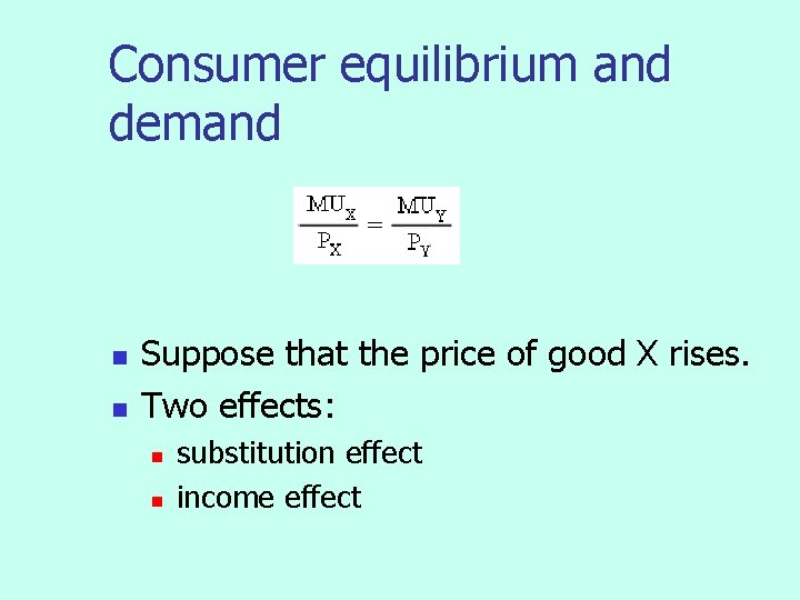 Consumer equilibrium and demand n n Suppose that the price of good X rises.