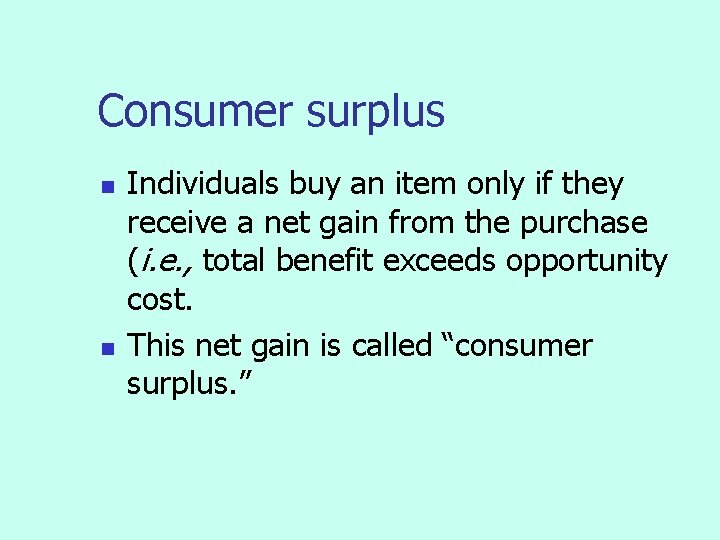 Consumer surplus n n Individuals buy an item only if they receive a net