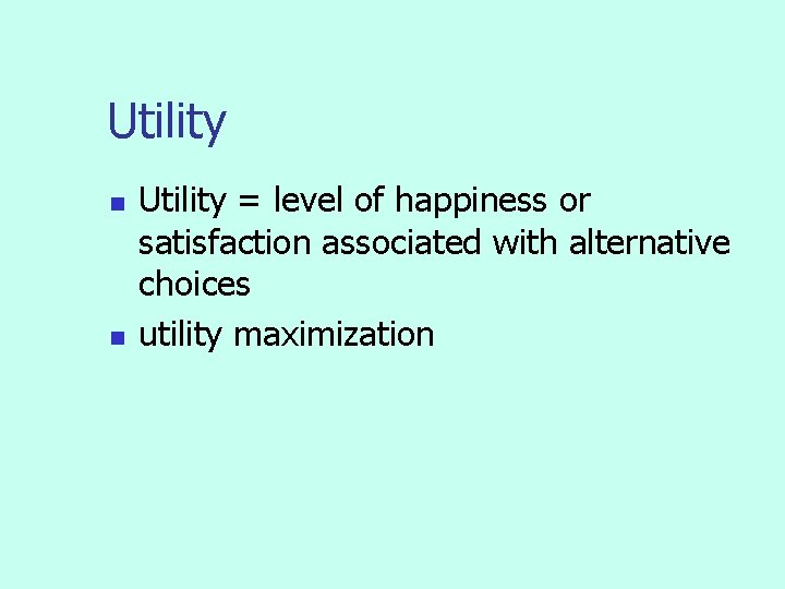 Utility n n Utility = level of happiness or satisfaction associated with alternative choices