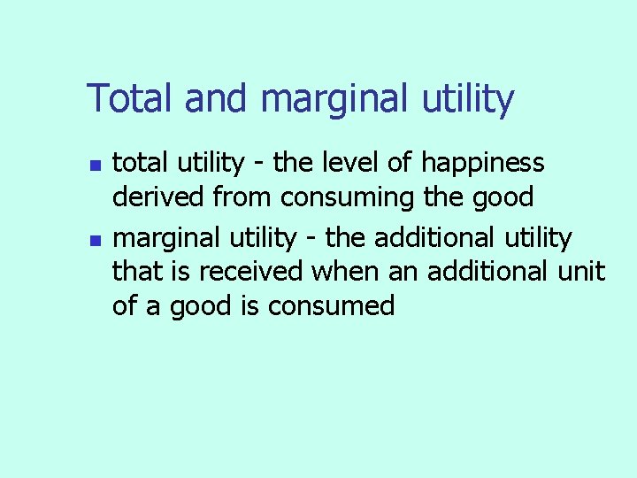 Total and marginal utility n n total utility - the level of happiness derived