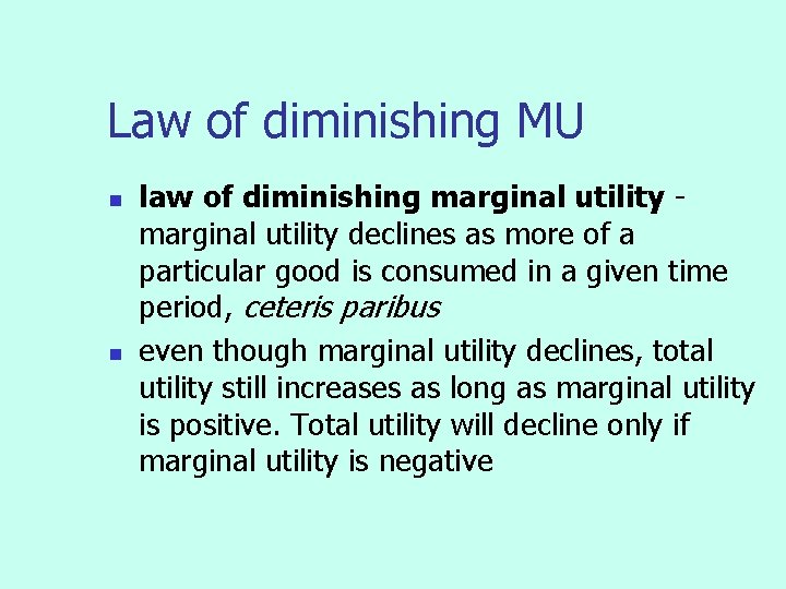 Law of diminishing MU n n law of diminishing marginal utility declines as more