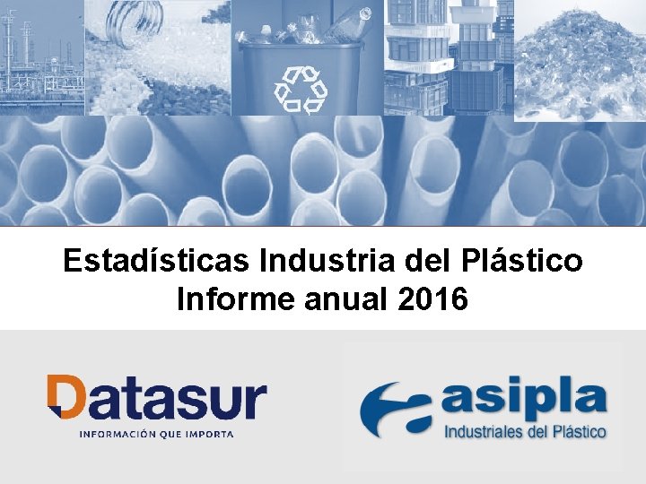 Estadísticas Industria del Plástico Informe anual 2016 