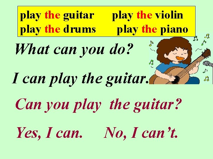 play the guitar play the drums play the violin play the piano What can