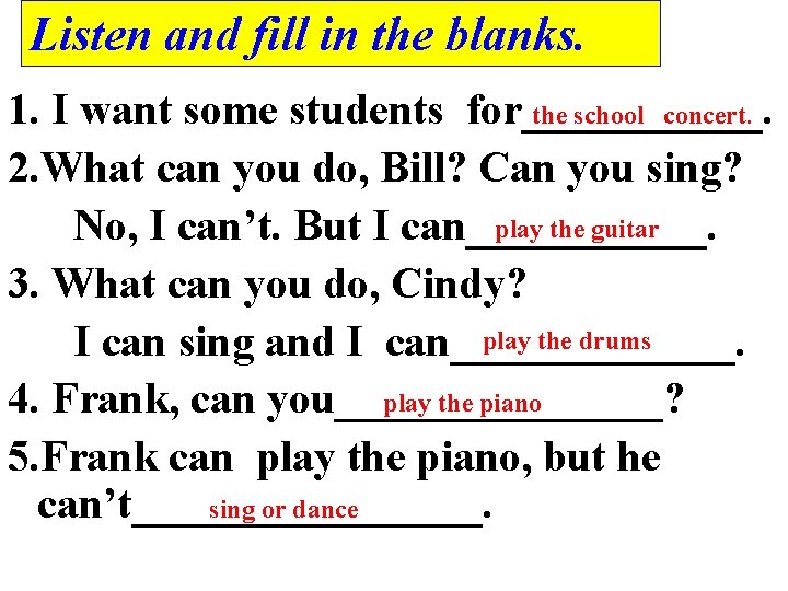 Listen and fill in the blanks. the school concert. 1. I want some students