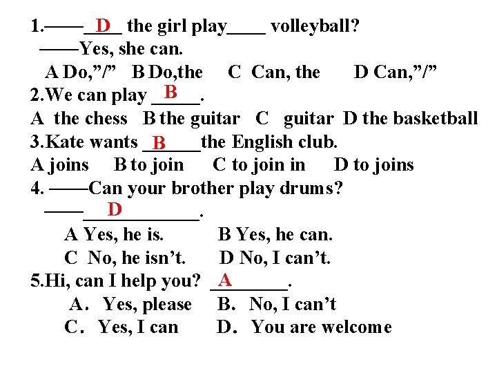 D the girl play＿＿ volleyball? 1. ——＿＿ ——Yes, she can. A Do, ”/” B