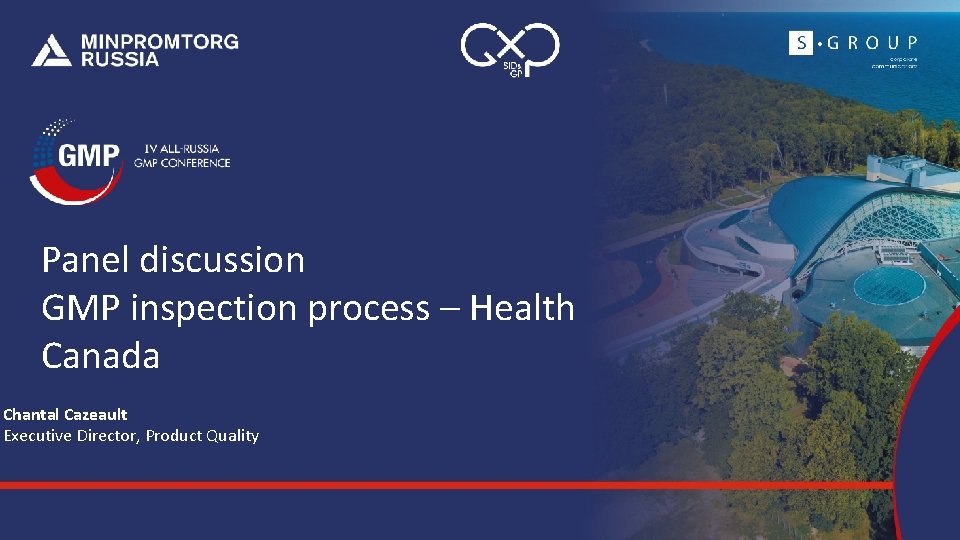 Panel discussion GMP inspection process – Health Canada Chantal Cazeault Executive Director, Product Quality